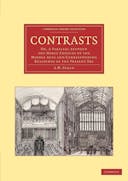 Contrasts : or a parallel between the noble edifices of the middle ages, and corresponding buildings of the present day; shewing the present decay of taste. Accompanied by appropriate text