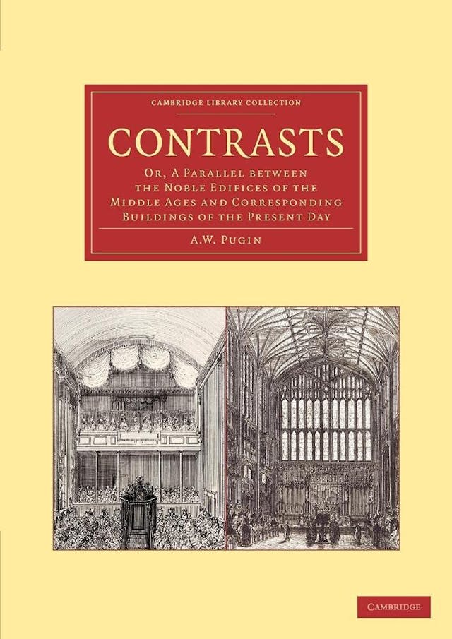 Contrasts : or a parallel between the noble edifices of the middle ages, and corresponding buildings of the present day; shewing the present decay of taste. Accompanied by appropriate text
