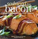 Seduced by Bacon: Recipes & Lore about America's Favorite Indulgence