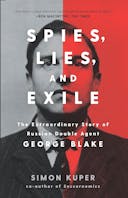 Spies, Lies, and Exile: The Extraordinary Story of Russian Double Agent George Blake