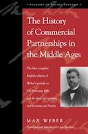 The History of Commercial Partnerships in the Middle Ages: The First Complete English Edition of Weber's Prelude to The Protestant Ethic and the ... Society (Legacies of Social Thought Series)