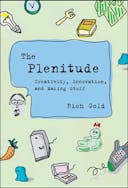 The Plenitude: Creativity, Innovation, and Making Stuff (Simplicity: Design, Technology, Business, Life)