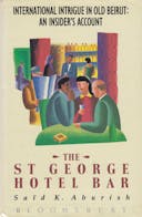 The St. George Hotel Bar: International Intrigue in Old Beirut- An Insider's Account