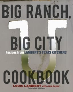 Big Ranch, Big City Cookbook: Recipes from Lambert's Texas Kitchens
