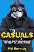 Casuals: Football, Fighting & Fashion: The Story of a Terrace Cult