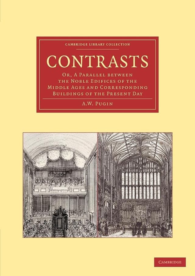 Contrasts : or a parallel between the noble edifices of the middle ages, and corresponding buildings of the present day; shewing the present decay of taste. Accompanied by appropriate text