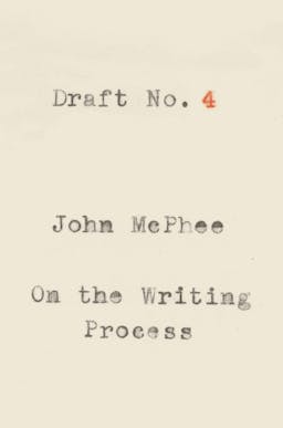 Draft No. 4: On the Writing Process