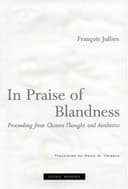 In Praise of Blandness: Proceeding from Chinese Thought and Aesthetics (Mit Press)