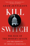 Kill Switch: The Rise of the Modern Senate and the Crippling of American Democracy