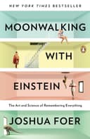 Moonwalking with Einstein: The Art and Science of Remembering Everything