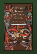 Picturing Heaven in Early China (Harvard East Asian Monographs)