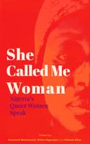 She Called Me Woman: Nigeria's Queer Women Speak