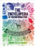The Encyclopedia of Misinformation: A Compendium of Imitations, Spoofs, Delusions, Simulations, Counterfeits, Impostors, Illusions, Confabulations, Conspiracies & Miscellaneous Fakery