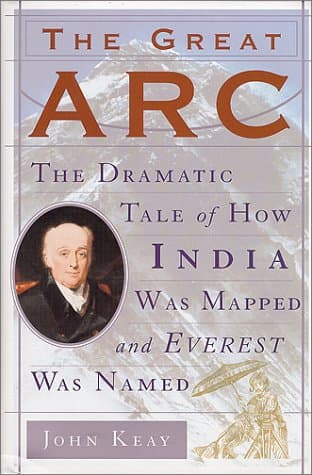 The Great Arc : The Dramatic Tale of How India Was Mapped and Everest Was Named