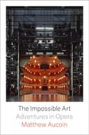 The Impossible Art: Adventures in Opera