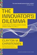 The Innovator's Dilemma: The Revolutionary Book That Will Change the Way You Do Business