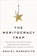 The Meritocracy Trap: How America's Foundational Myth Feeds Inequality, Dismantles the Middle Class, and Devours the Elite