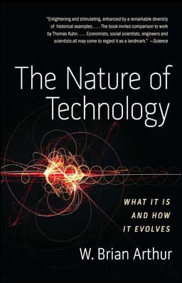 The Nature of Technology: What It Is and How It Evolves