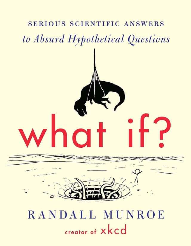 What If?: Serious Scientific Answers to Absurd Hypothetical Questions
