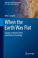 When the Earth Was Flat: Studies in Ancient Greek and Chinese Cosmology